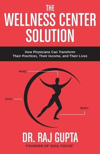 Cover image for The Wellness Center Solution: How Physicians Can Transform Their Practices, Their Income, and Their Lives