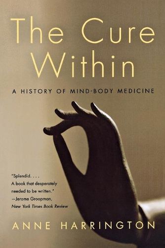 Cover image for The Cure Within: A History of Mind-Body Medicine