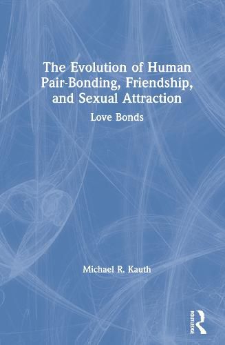 Cover image for The Evolution of Human Pair-Bonding, Friendship, and Sexual Attraction: Love Bonds