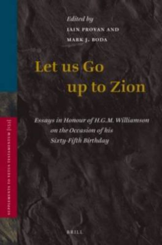 Let Us Go Up to Zion: Essays in Honour of H. G. M. Williamson on the Occasion of his Sixty-Fifth Birthday