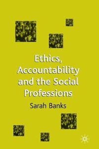 Cover image for Ethics, Accountability and the Social Professions