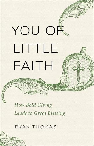 You of Little Faith: How Bold Giving Leads to Great Blessing