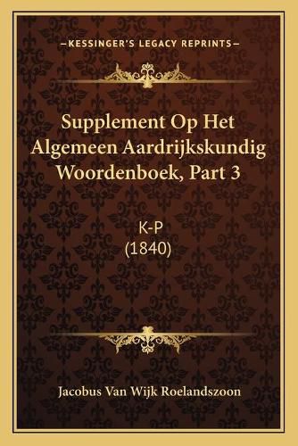 Cover image for Supplement Op Het Algemeen Aardrijkskundig Woordenboek, Part 3: K-P (1840)