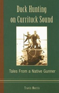 Cover image for Duck Hunting on Currituck Sound: Tales from a Native Gunner