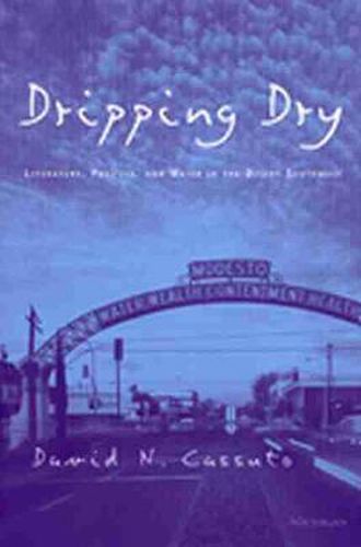 Cover image for Dripping Dry: Literature, Politics and Water in the Desert Southwest