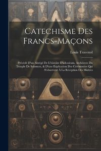 Cover image for Catechisme Des Francs-macons