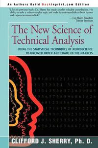 Cover image for The New Science of Technical Analysis: Using the Statistical Techniques of Neuroscience to Uncover Order and Chaos in the Markets