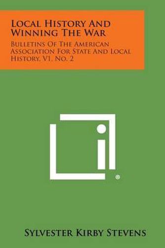 Cover image for Local History and Winning the War: Bulletins of the American Association for State and Local History, V1, No. 2