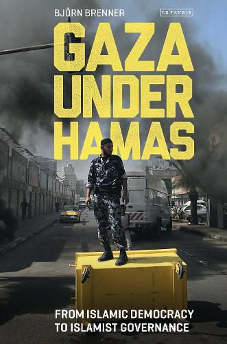 Cover image for Gaza Under Hamas: From Islamic Democracy to Islamist Governance