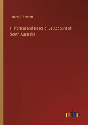 Historical and Descriptive Account of South Australia