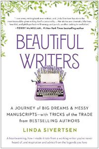 Cover image for Beautiful Writers: A Journey of Big Dreams and Messy Manuscripts--with Tricks of the Trade from Bestselling Authors