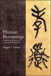 Cover image for Human Becomings: Theorizing Persons for Confucian Role Ethics