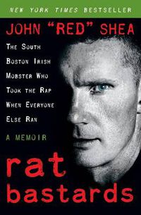 Cover image for Rat Bastards: The South Boston Irish Mobster Who Took the Rap When Everyone Else Ran