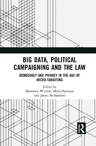 Cover image for Big Data, Political Campaigning and the Law: Democracy and Privacy in the Age of Micro-Targeting