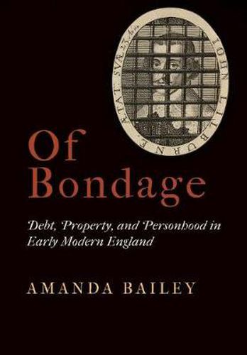 Cover image for Of Bondage: Debt, Property, and Personhood in Early Modern England