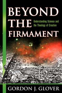 Cover image for Beyond the Firmament: Understanding Science and the Theology of Creation