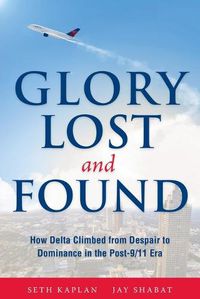 Cover image for Glory Lost and Found: How Delta Climbed from Despair to Dominance in