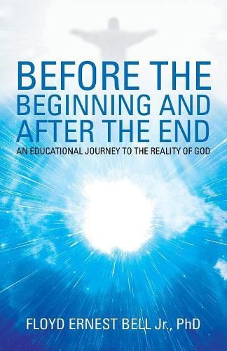 Cover image for Before the Beginning and After the End: An Educational Journey to the Reality of God