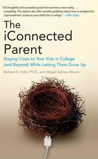 Cover image for The iConnected Parent: Staying Close to Your Kids in College (and Beyond) While Letting Them Grow Up