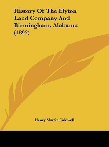 Cover image for History of the Elyton Land Company and Birmingham, Alabama (1892)