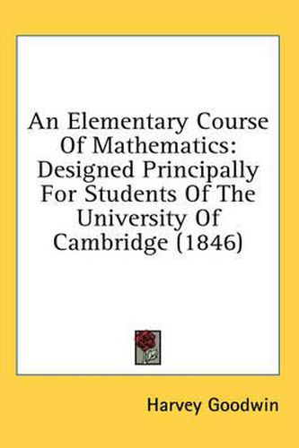 Cover image for An Elementary Course of Mathematics: Designed Principally for Students of the University of Cambridge (1846)