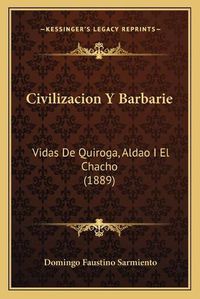 Cover image for Civilizacion y Barbarie: Vidas de Quiroga, Aldao I El Chacho (1889)