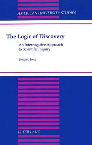 Cover image for The Logic of Discovery: An Interrogative Approach to Scientific Inquiry