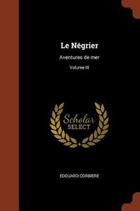 Cover image for Le Negrier: Aventures de Mer; Volume III