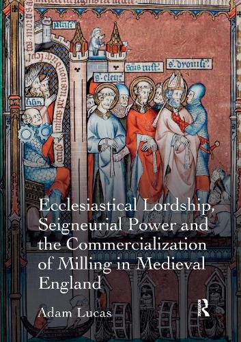 Ecclesiastical Lordship, Seigneurial Power and the Commercialization of Milling in Medieval England