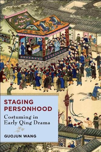 Cover image for Staging Personhood: Costuming in Early Qing Drama