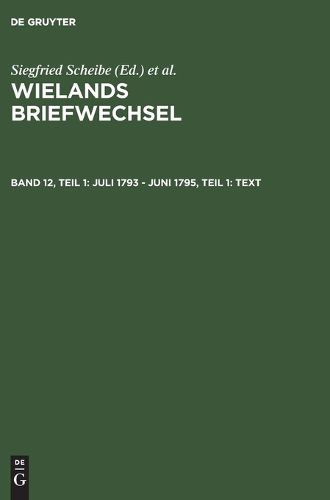 Cover image for Wielands Briefwechsel: Briefe Juli 1793 - Juni 1795, Part 1: Text