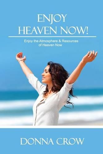 Cover image for Enjoy Heaven Now: Enjoy the Atmosphere & Resources of Heaven Now