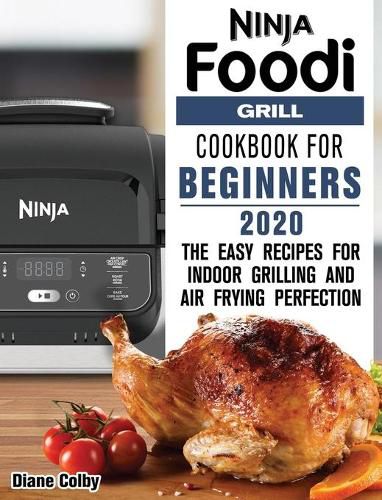 Cover image for Ninja Foodi Grill Cookbook for Beginners 2020: The Easy Recipes for Indoor Grilling and Air Frying Perfection