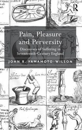 Cover image for Pain, Pleasure and Perversity: Discourses of Suffering in Seventeenth-Century England