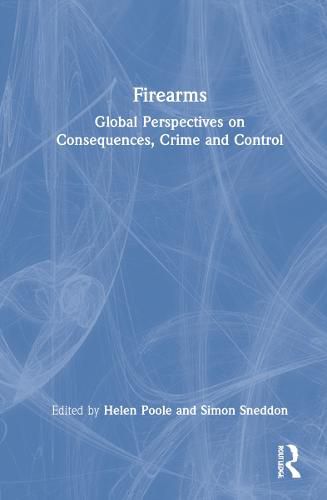 Firearms: Global Perspectives on Consequences, Crime and Control