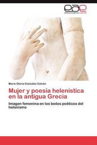 Cover image for Mujer y Poesia Helenistica En La Antigua Grecia