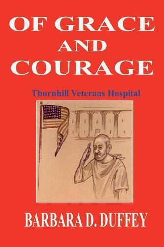 Cover image for Of Grace and Courage: Thornhill Veterans Hospital