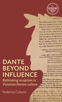Cover image for Dante Beyond Influence: Rethinking Reception in Victorian Literary Culture