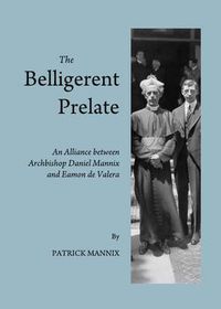 Cover image for The Belligerent Prelate: An Alliance between Archbishop Daniel Mannix and Eamon de Valera