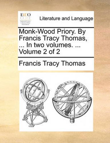 Cover image for Monk-Wood Priory. by Francis Tracy Thomas, ... in Two Volumes. ... Volume 2 of 2