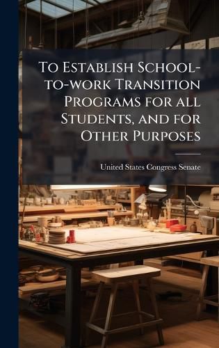 Cover image for To Establish School-to-work Transition Programs for all Students, and for Other Purposes