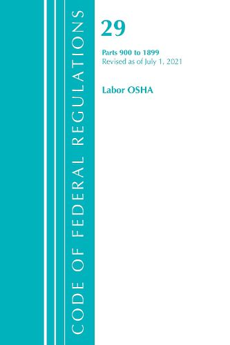 Cover image for Code of Federal Regulations, Title 29 Labor/OSHA 900-1899, Revised as of July 1, 2021