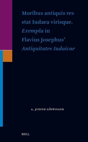 Cover image for Moribus antiquis res stat Iudaea virisque. Exempla in Flavius Josephus' Antiquitates Iudaicae