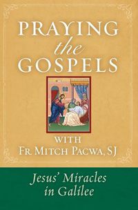 Cover image for Praying the Gospels with Fr. Mitch Pacwa: Jesus' Miracles in Galilee:: Jesus' Miracles in Galilee