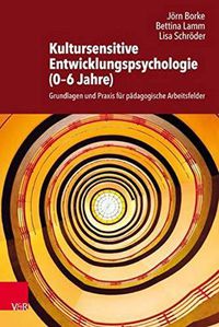 Cover image for Kultursensitive Entwicklungspsychologie (0-6 Jahre): Grundlagen und Praxis fur padagogische Arbeitsfelder
