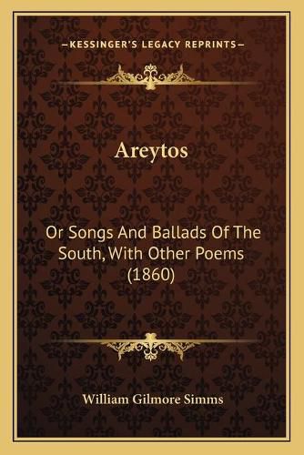 Cover image for Areytos: Or Songs and Ballads of the South, with Other Poems (1860)