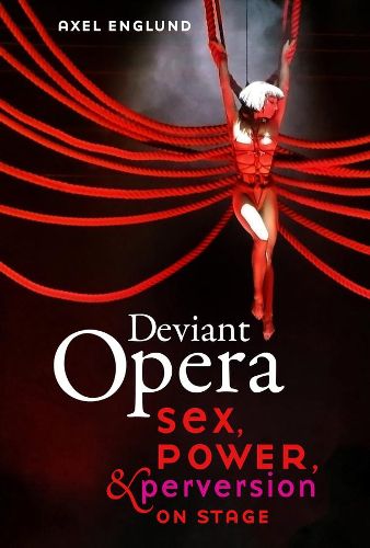 Cover image for Deviant Opera: Sex, Power, and Perversion on Stage