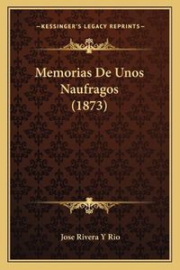 Cover image for Memorias de Unos Naufragos (1873)