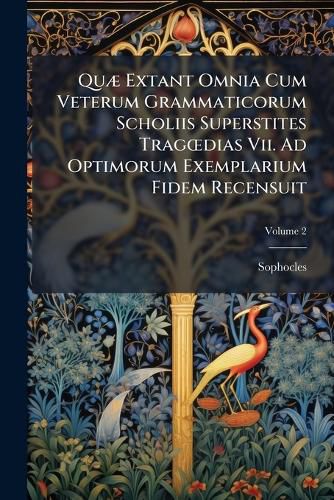 Cover image for Qu] Extant Omnia Cum Veterum Grammaticorum Scholiis Superstites Tragdias VII. Ad Optimorum Exemplarium Fidem Recensuit: Versione Et Notis Illustravit, Volume 2