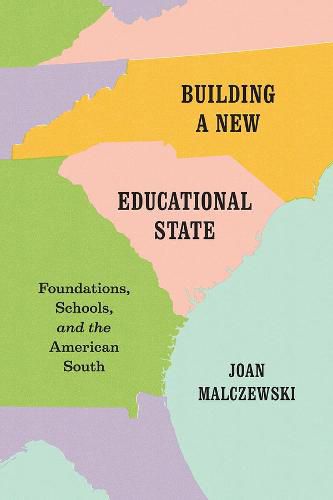 Cover image for Building a New Educational State: Foundations, Schools, and the American South